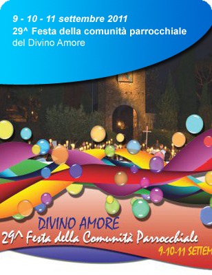 9 - 10 - 11 settembre 2011: 29^ Festa della comunità parrocchiale del Divino Amore