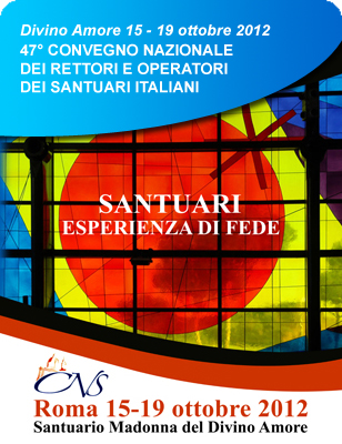 15 - 19 ottobre 2012: 47° Convegno Nazionale dei Rettori e Operatori dei Santuari Italiani