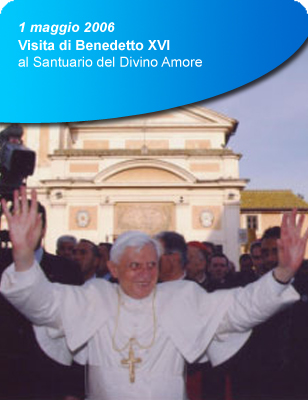 1 maggio 2006: visita di Papa Benedetto XVI al Santuario del Divino Amore.