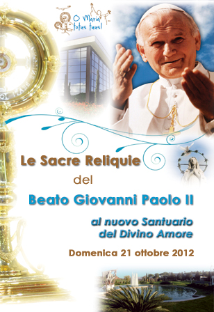 Domenica 21 ottobre 2011: le sacre reliquie del Beato Giovanni Paolo II al Santuario del Divino Amore