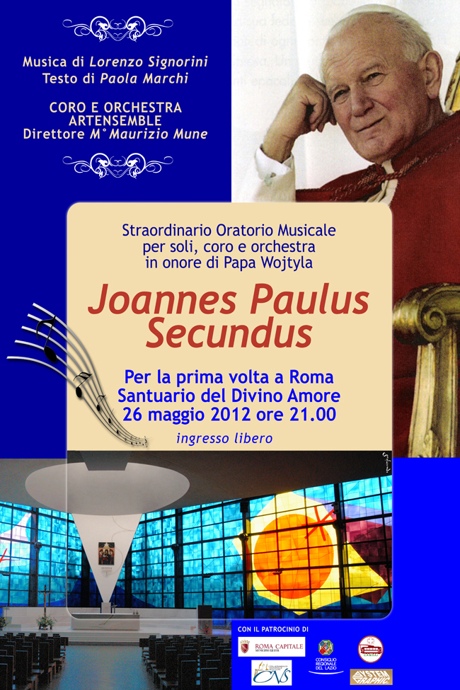 Sabato 26 maggio 2012 ore 21: JOANNES PAULUS SECUNDUS. Per la prima volta a Roma lo straordinario Oratorio dedicato a Papa Wojtyla